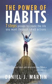 The Power of Habits : 7 Steps to Create the Life You Want Through Small Actions cover image cdn