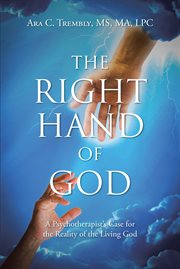 The Right Hand of God : A Psychotherapist's Case for the Reality of the Living God cover image cdn
