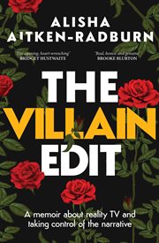The Villain Edit : A memoir about reality TV and taking control of the narrative cover image cdn
