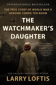 The Watchmaker's Daughter : The True Story of World War II Heroine Corrie ten Boom cover image cdn