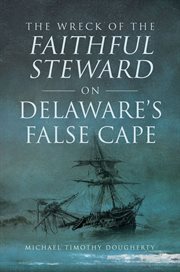 The Wreck of the Faithful Steward on Delaware's False Cape : Disaster cover image cdn