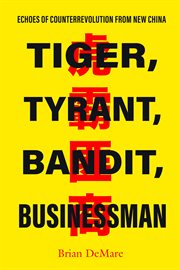 Tiger, Tyrant, Bandit, Businessman : Echoes of Counterrevolution from New China cover image cdn