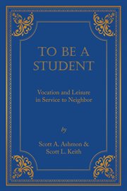 To Be a Student : Vocation and Leisure in Service to Neighbor cover image cdn