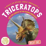 Triceratops : Last and Largest of the Horned Dinosaurs. What's So Special About Dinosaurs? cover image cdn