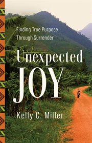 Unexpected Joy : Finding True Purpose Through Surrender cover image cdn