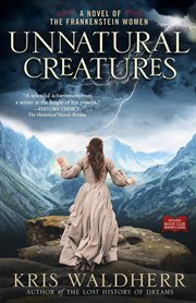 Unnatural Creatures : A Novel of the Frankenstein Women cover image cdn