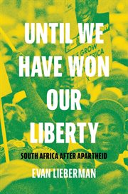 Until We Have Won Our Liberty : South Africa after Apartheid cover image cdn