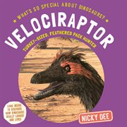Velociraptor : Turkey. Sized, Feathered Pack Hunter. What's So Special About Dinosaurs? cover image cdn