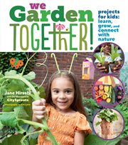 We Garden Together! : Projects for Kids: Learn, Grow, and Connect with Nature cover image cdn