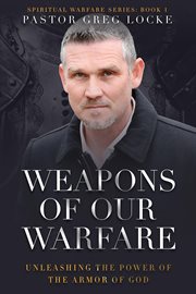 Weapons of Our Warfare : Unleashing the Power of the Armor of God cover image cdn