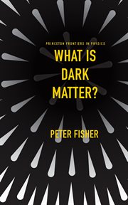 What Is Dark Matter? : Princeton Frontiers in Physics cover image cdn