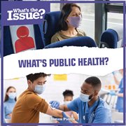 What's Public Health? : What's the Issue? cover image cdn