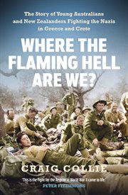 Where the Flaming Hell Are We? : The Story of Young Australians' and New Zealanders' Fight against the Nazis in Greece and Crete cover image cdn