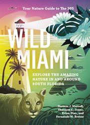 Wild Miami : Explore the Amazing Nature in and Around South Florida cover image cdn