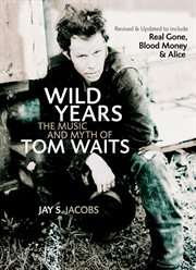 Wild years : the music and myth of Tom Waits cover image cdn