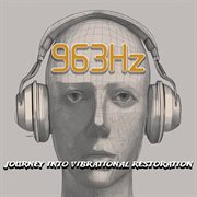 963 Hz : journey into vibrational restoration cover image cdn