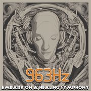 963 Hz : embark on a healing symphony cover image cdn