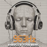 963 Hz : energize your being cover image cdn
