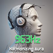 963 Hz : harmonizing aura cover image cdn