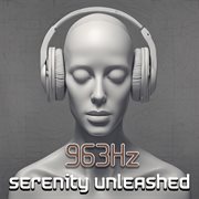 963 Hz : serenity unleashed cover image cdn