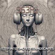963 Hz : step into sacred soundscapes cover image cdn