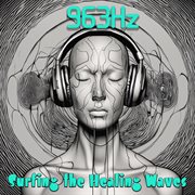 963 Hz : surfing the healing waves cover image cdn