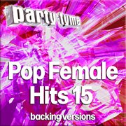 Pop Female Hits 15 : Party Tyme [Backing Versions] cover image cdn