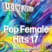 Pop Female Hits 17 : Party Tyme [Backing Versions] cover image cdn