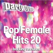 Pop Female Hits 20 : Party Tyme [Backing Versions] cover image cdn