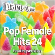 Pop Female Hits 24 : Party Tyme [Backing Versions] cover image cdn