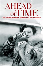 Ahead of time : the extraordinary journey of Ruth Gruber cover image cdn