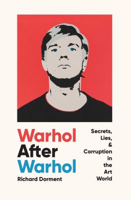 Warhol after Warhol : secrets, lies, & corruption in the art world  cover image cdn