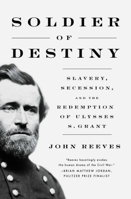 Soldier of destiny : slavery, secession, and the redemption of Ulysses S. Grant  cover image cdn