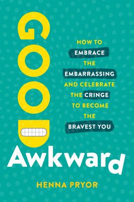 Good awkward : how to embrace the embarrassing and celebrate the cringe to become the bravest you  cover image cdn