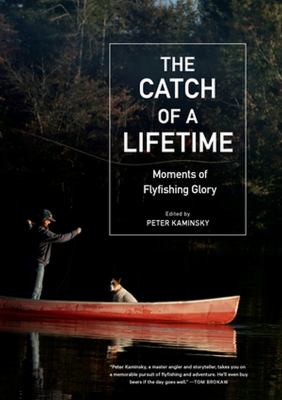 The catch of a lifetime : moments of flyfishing glory  cover image cdn