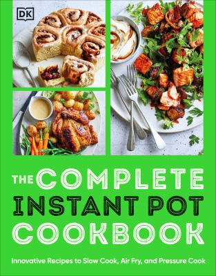 The complete Instant Pot cookbook : innovative recipes to slow cook, air fry, and pressure cook cover image cdn