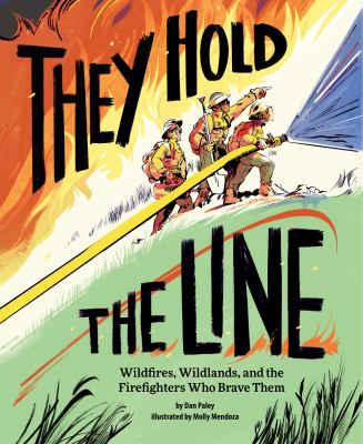They hold the line : wildfires, wildlands, and the firefighters who brave them  cover image cdn