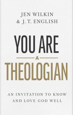 You are a theologian : an invitation to know and love God well  cover image cdn