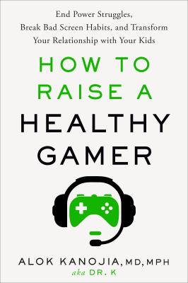 How to raise a healthy gamer : end power struggles, break bad screen habits, and transform your relationship with your kids  cover image cdn