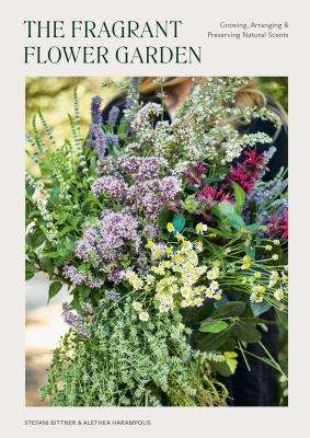 The fragrant flower garden : growing, arranging & preserving natural scents  cover image cdn