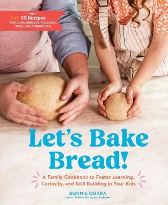 Let's bake bread! : a family cookbook to foster learning, curiosity, and skill building in your kids  cover image cdn