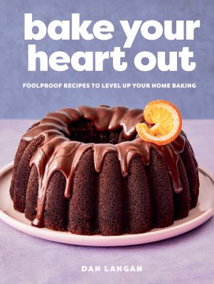 Bake your heart out : foolproof recipes to level up your home baking  cover image cdn