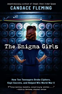 The enigma girls : how ten teenagers broke ciphers, kept secrets, and helped win World War II  cover image cdn