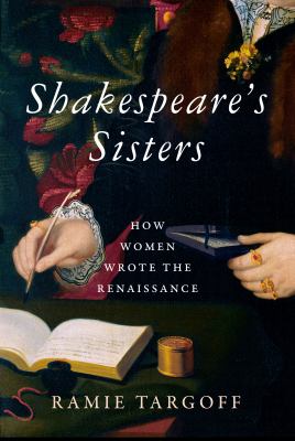 Shakespeare's sisters : how women wrote the Renaissance  cover image cdn
