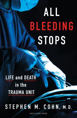 All bleeding stops : life and death in the trauma center  cover image cdn
