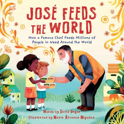 José feeds the world : how a famous chef feeds millions of people in need around the world  cover image cdn