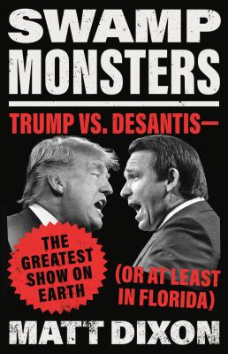 Swamp monsters : Trump vs. DeSantis - the greatest show on earth (or at least in Florida)  cover image cdn