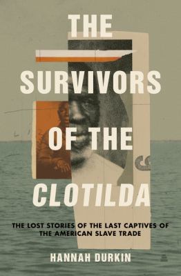 The survivors of the Clotilda : the lost stories of the last captives of the American slave trade  cover image cdn