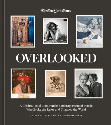 Overlooked : a celebration of remarkable, underappreciated people who broke the rules and changed the world  cover image cdn