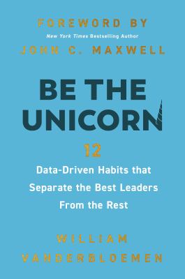 Be the unicorn : 12 data-driven habits that separate the best leaders from the rest  cover image cdn